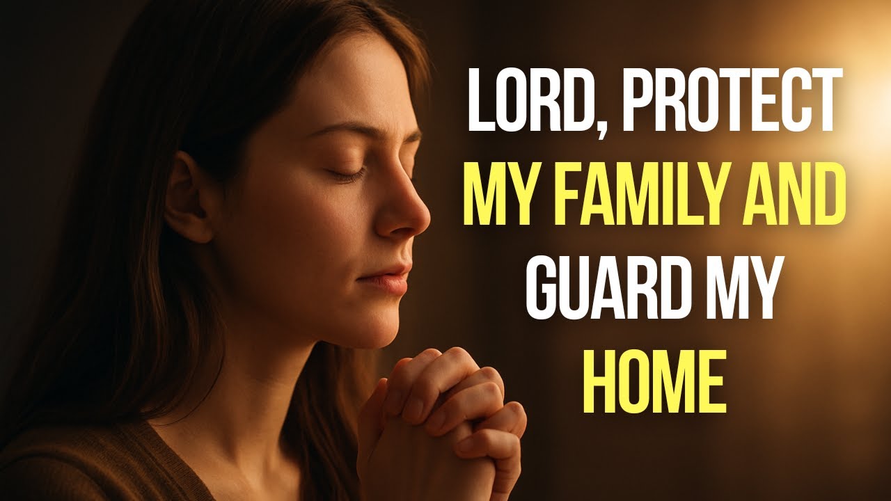 May God Protect Your Loved Ones From All Evil and Shield Your Home | Powerful Prayer Routine