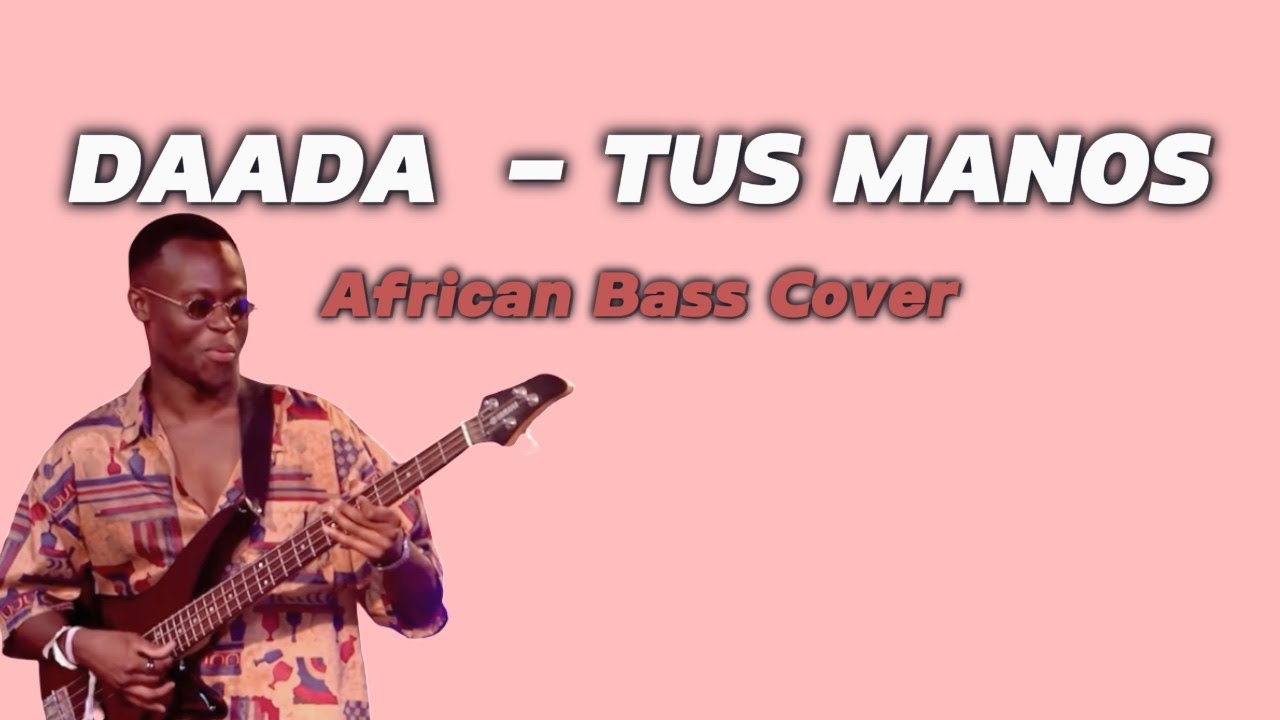 Daada - Tus Manos (African Bass Cover by TONY AFRO) [LONG VERSION]