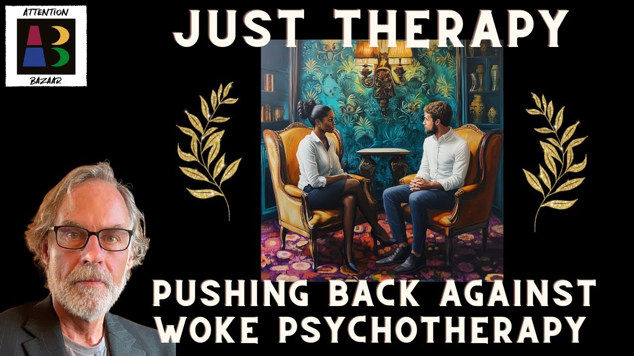 Just Therapy- Pushing Back Against Woke Psychotherapy