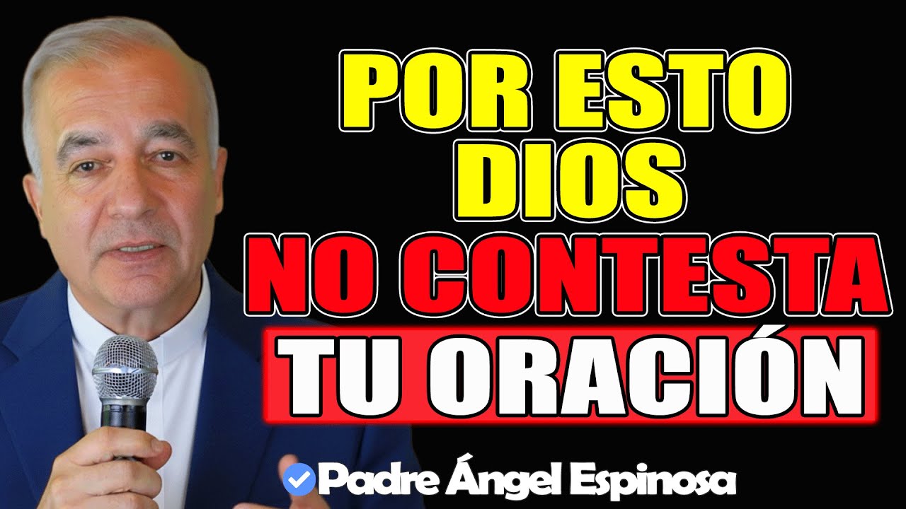 La VERDAD de por qué Dios NO RESPONDE tu oración (cámbialo) - Padre Ángel Espinosa de los Monteros
