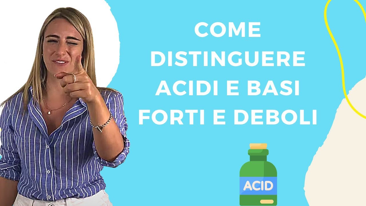 Come distinguere acidi e basi forti e deboli