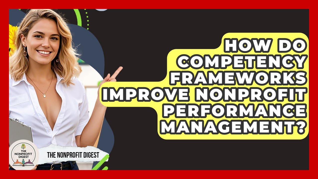 How Do Competency Frameworks Improve Nonprofit Performance Management? - The Nonprofit Digest