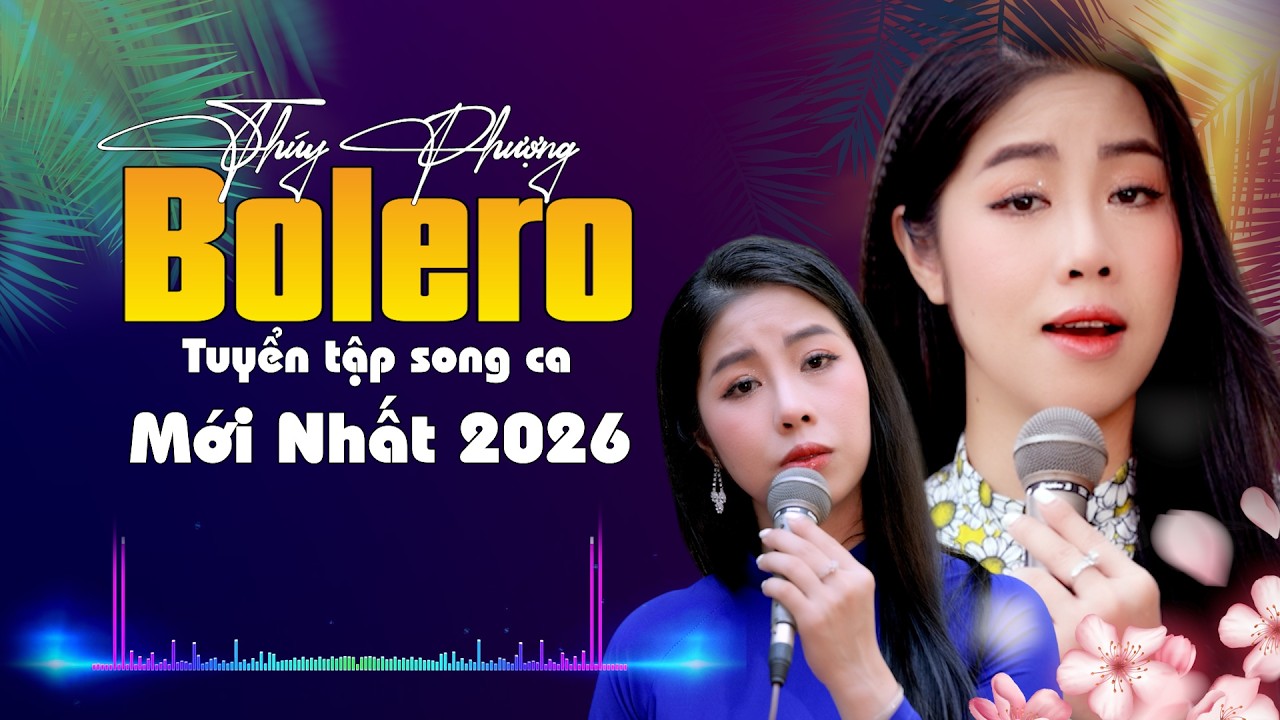 Tuyển Tập Song Ca Mới Nhất 2026 - Thuý Phượng Bolero #bolero #thuyphuongbolero