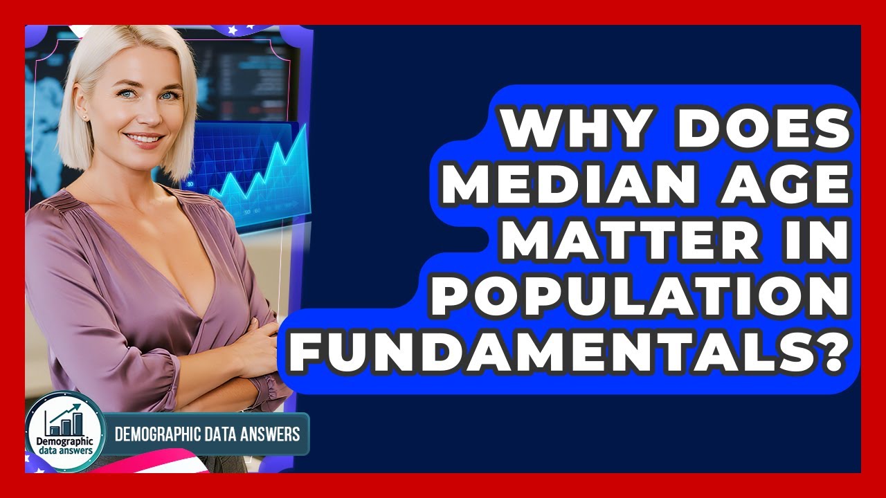 Why Does Median Age Matter In Population Fundamentals? - Demographic Data Answers