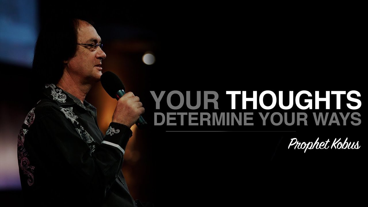 Your Thoughts Determine Your Ways - Prophet Kobus