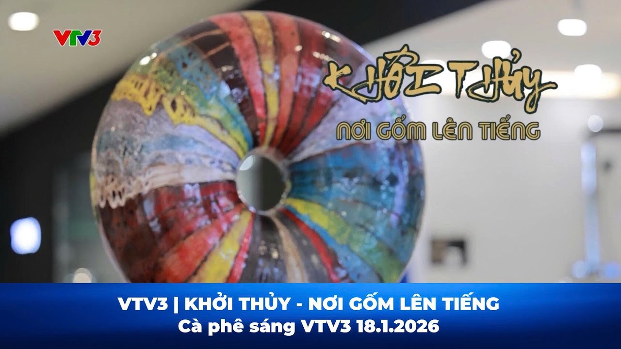 KHỞI THỦY - Nơi gốm lên tiếng | SIS * VTV3