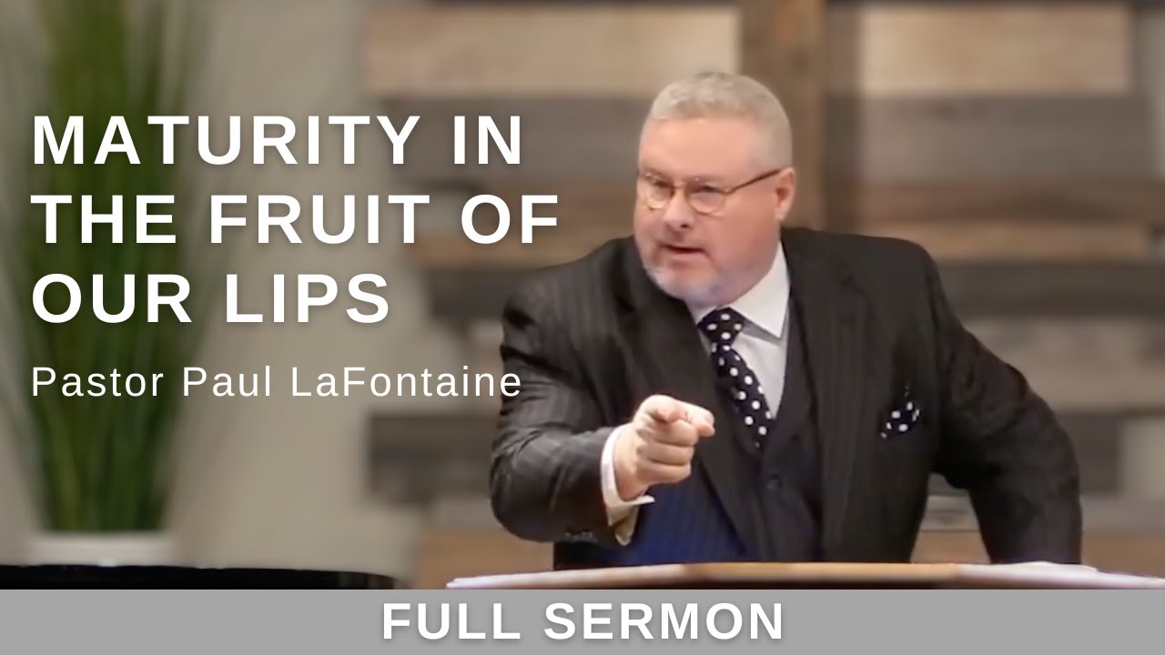2023.11.19 - Bro. Paul LaFontaine - Maturity in the Fruit of Our Lips