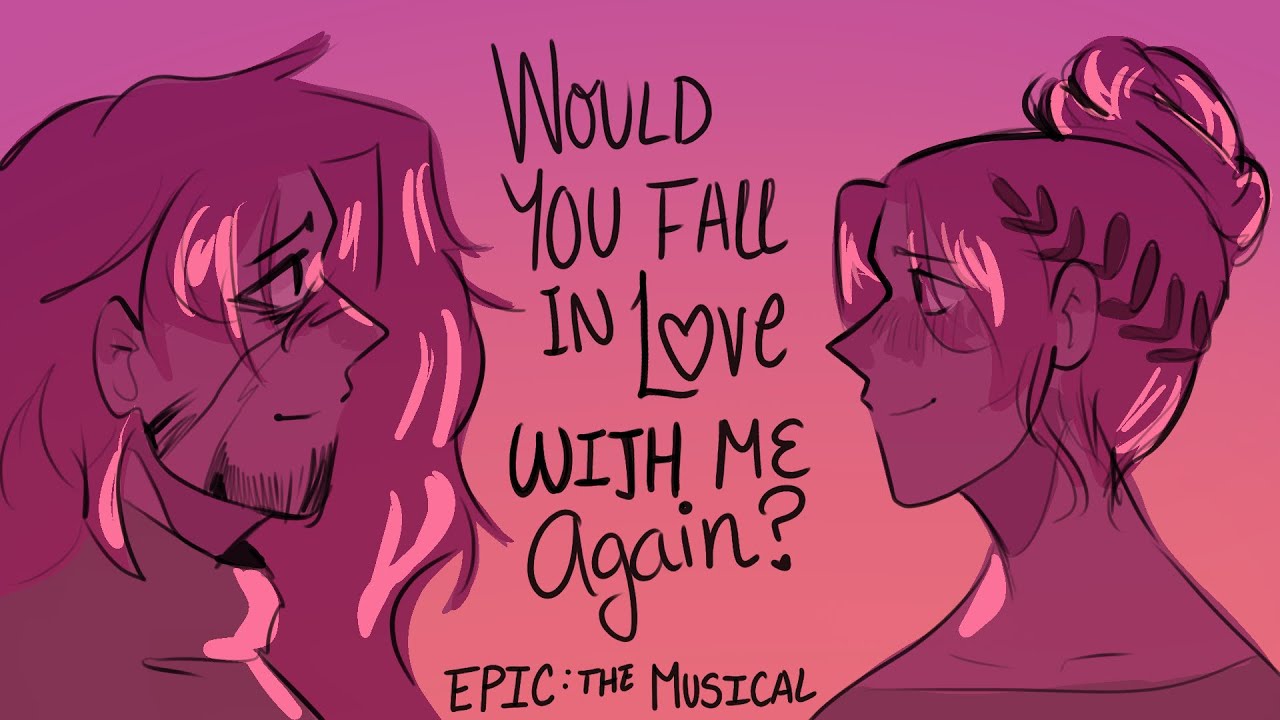 Would You Fall in Love with Me Again? |EPIC: The Musical Animatic|