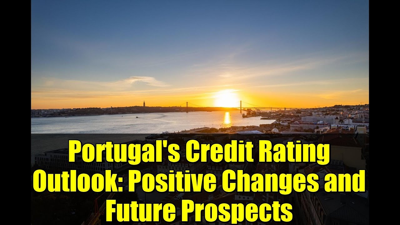 Portugal's Credit Rating Outlook: Positive Changes and Future Prospects
