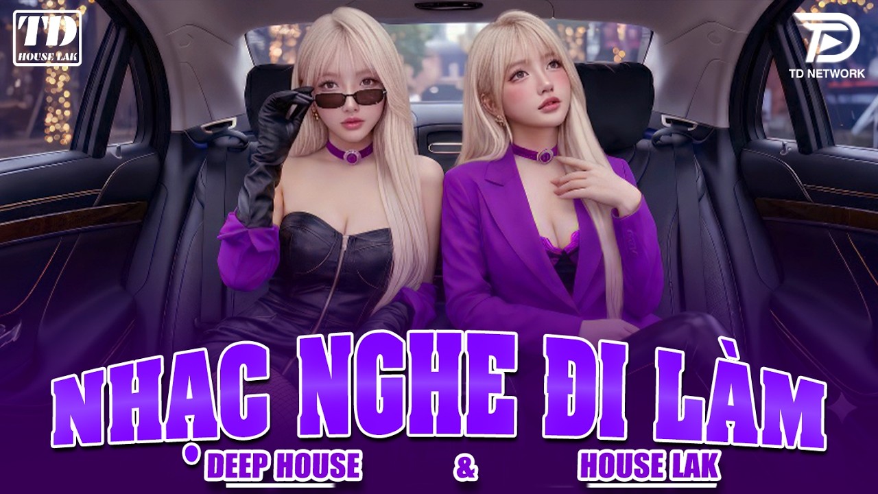 NHẠC NGHE ĐI L&Agrave;M - DEEP HOUSE & HOUSE LAK 2026 CỰC SANG XỊN MỊN - SET NHẠC CỔ REMIX VIET DEEP 8X9X