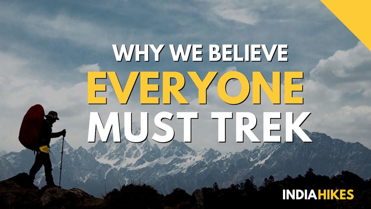 Why We Believe Everyone Must Trek - The Vision Of Indiahikes