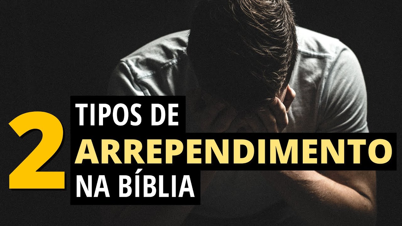 O QUE É ARREPENDIMENTO NA BÍBLIA? OS TIPOS DE ARREPENDIMENTO