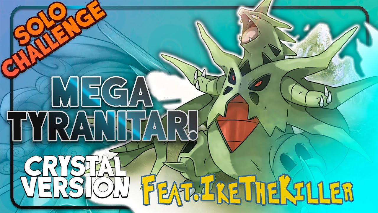 Pokemon Crystal with Mega Tyranitar Only? Feat @ikethekiller5236