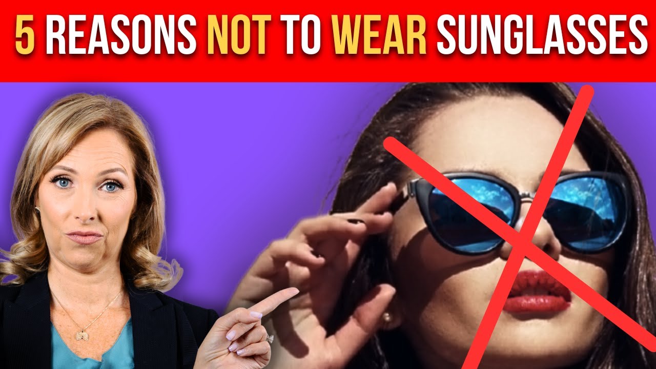 5 Reasons Not to Wear Sunglasses | Dr. Janine