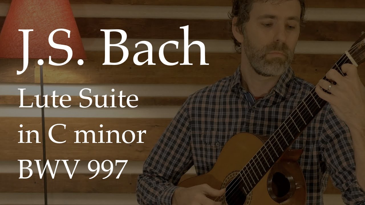 J. S.  Bach— Lute Suite BWV 997 in C Minor
