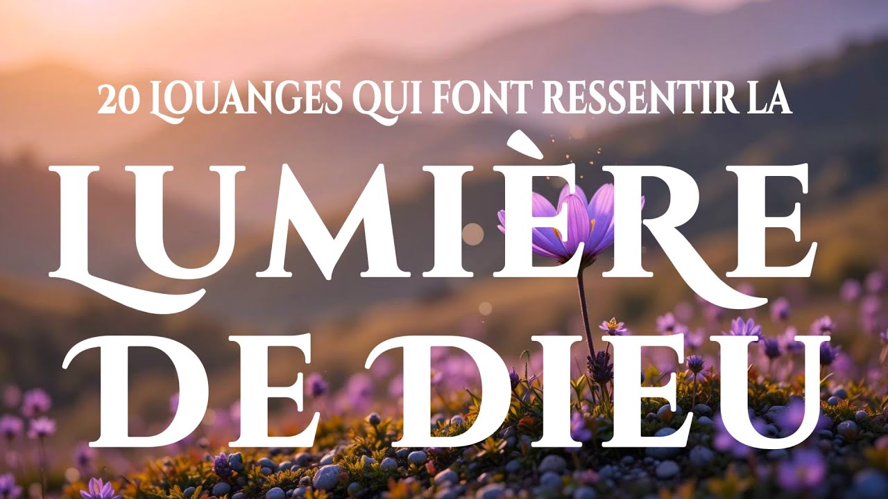 🙌🏻🔥20 Meilleures Louanges pour Apaiser l’Âme et Trouver Consolation - Lumière et paix pour ton âme