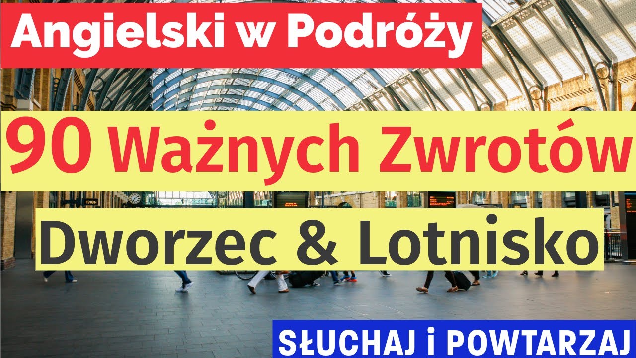 Angielski na Dworcu i Lotnisku: 90 Niezbędnych Zwrotów dla Podróżujących - Słuchaj i Ucz się