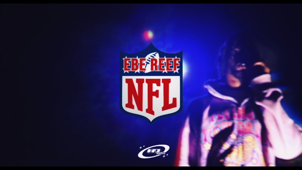 EBE REEF - NFL (OFFICIAL MUSIC VIDEO) || SHOT BY: @KPJv1