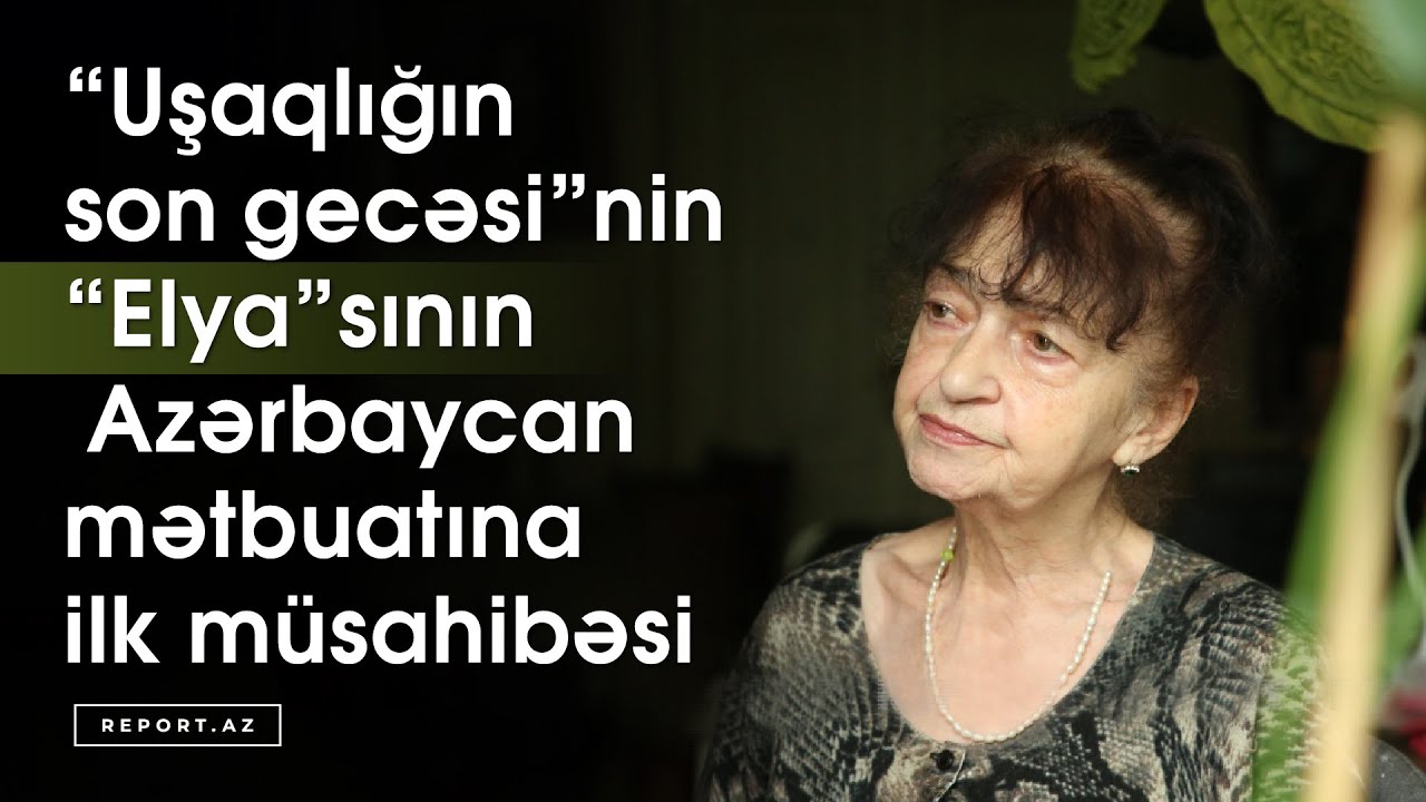 “Uşaqlığın son gecəsi”nin “Elya”sının Azərbaycan mətbuatına ilk müsahibəsi