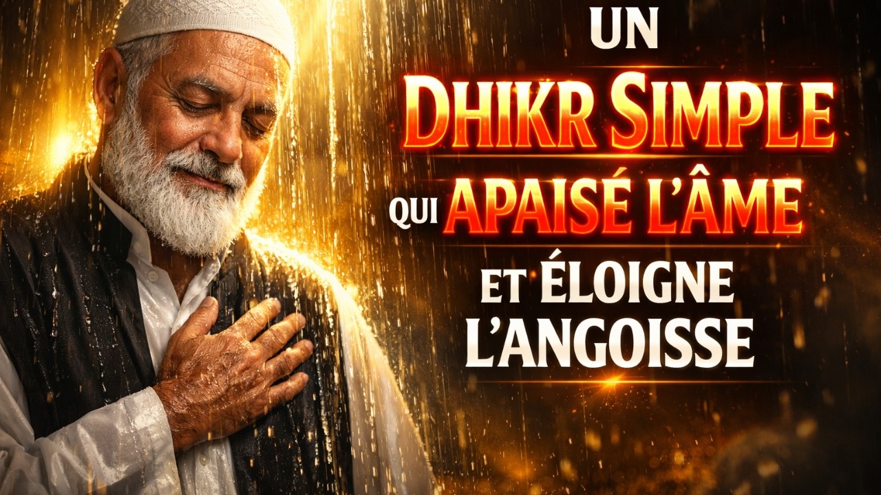 Un Dhikr Simple qui Apaise l’Âme et Éloigne l’Angoisse