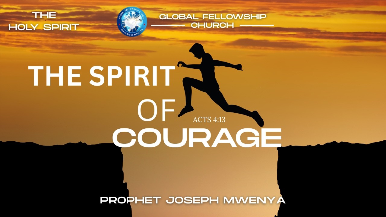 THE SPIRIT OF COURAGE || HOLY SPIRIT SERRIES || PROPHET JOSEPH MWENYA