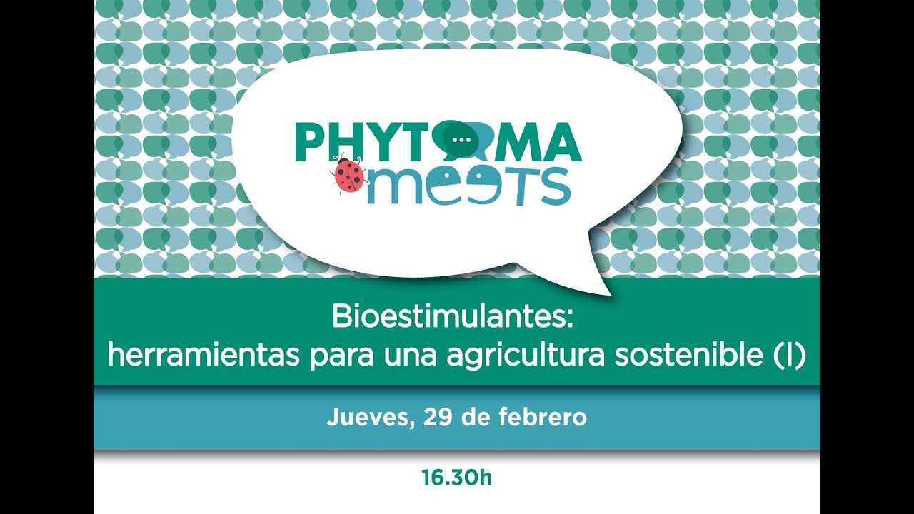 PHYTOMA MEETS. Bioestimulantes: herramientas para una agricultura sostenible (I)
