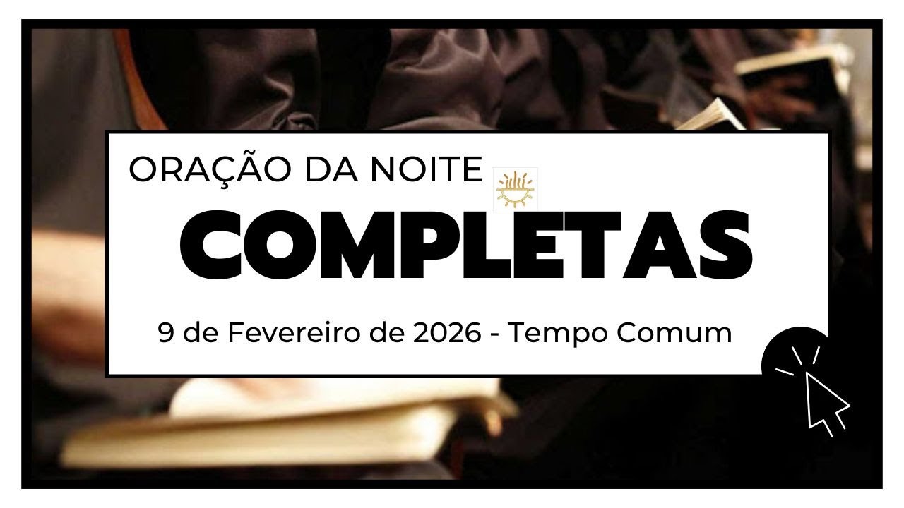 Completas - 9 de Fevereiro de 2026 | Tempo Comum | Segunda-feira.
