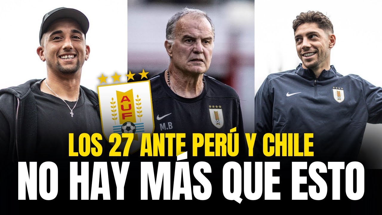 La Lista de Bielsa para las Eliminatorias &iquest;Qui&eacute;n Falta en Uruguay?