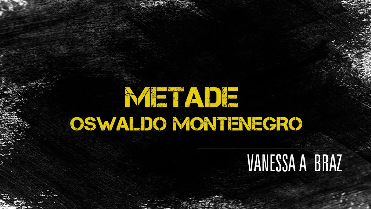 Vanessa A Braz | Metade | Oswaldo Montenegro