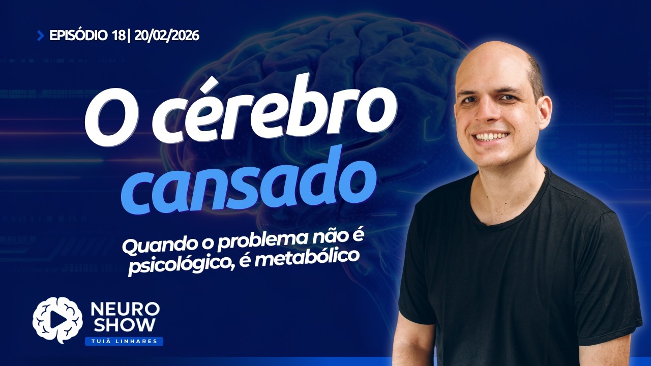 O cérebro cansado: quando o problema não é psicológico, é metabólico (NeuroShow #18)