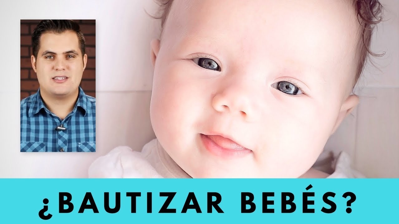 ¿Bautizar los bebes y niños? ¿Qué dice la Biblia del Bautismo?