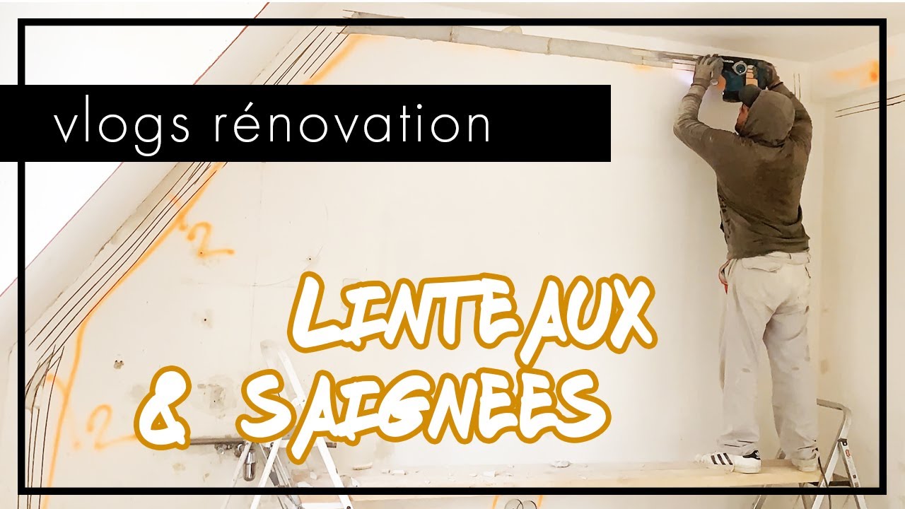 LINTEAUX & SAIGNEES - vlog rénovation #10