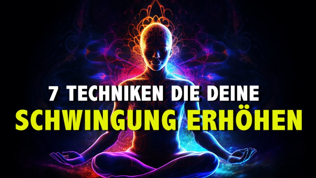 Schwingungserh&ouml;hung: 7 kraftvolle Techniken, die dein Bewusstsein erweitern