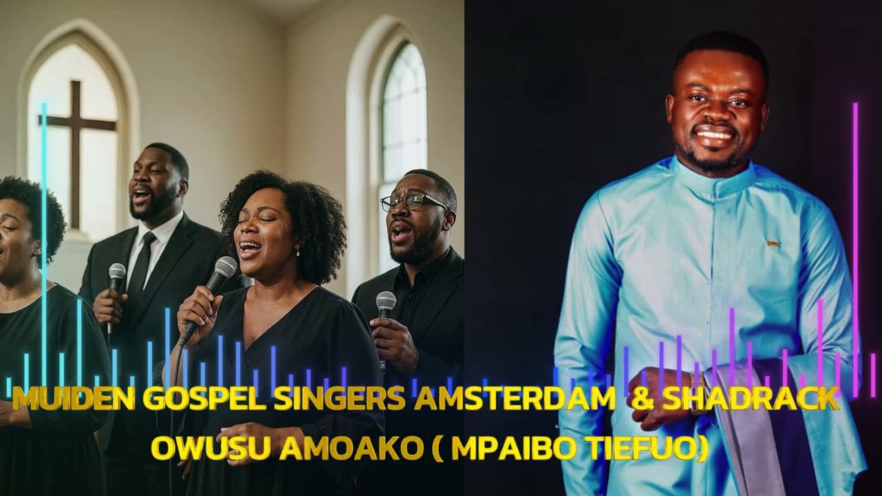 MUIDEN GOSPEL SINGERS & SHADRACK NPAIBO TIEFUO