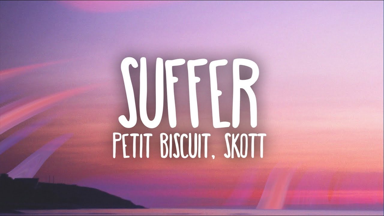 Petit Biscuit - Suffer (Ft. Skott) (Lyrics)