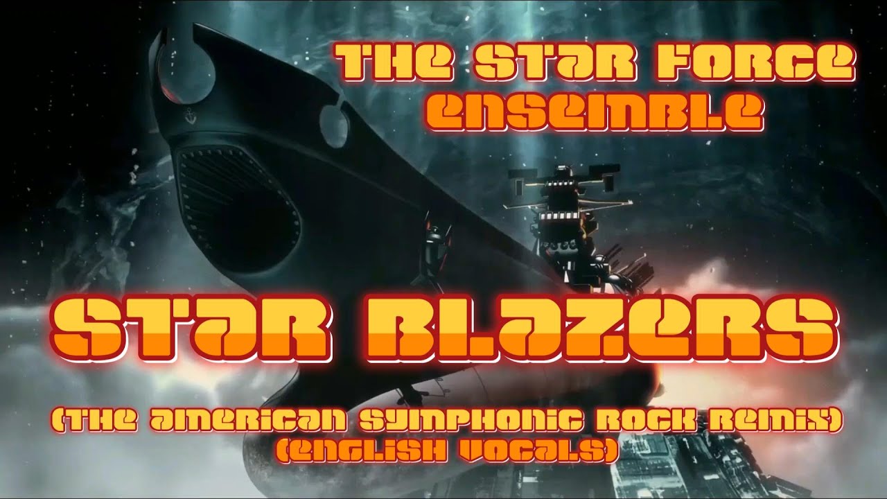 THE STAR FORCE ENSEMBLE - STAR BLAZERS (The American Symphonic  Rock Remix) (English Vocals)