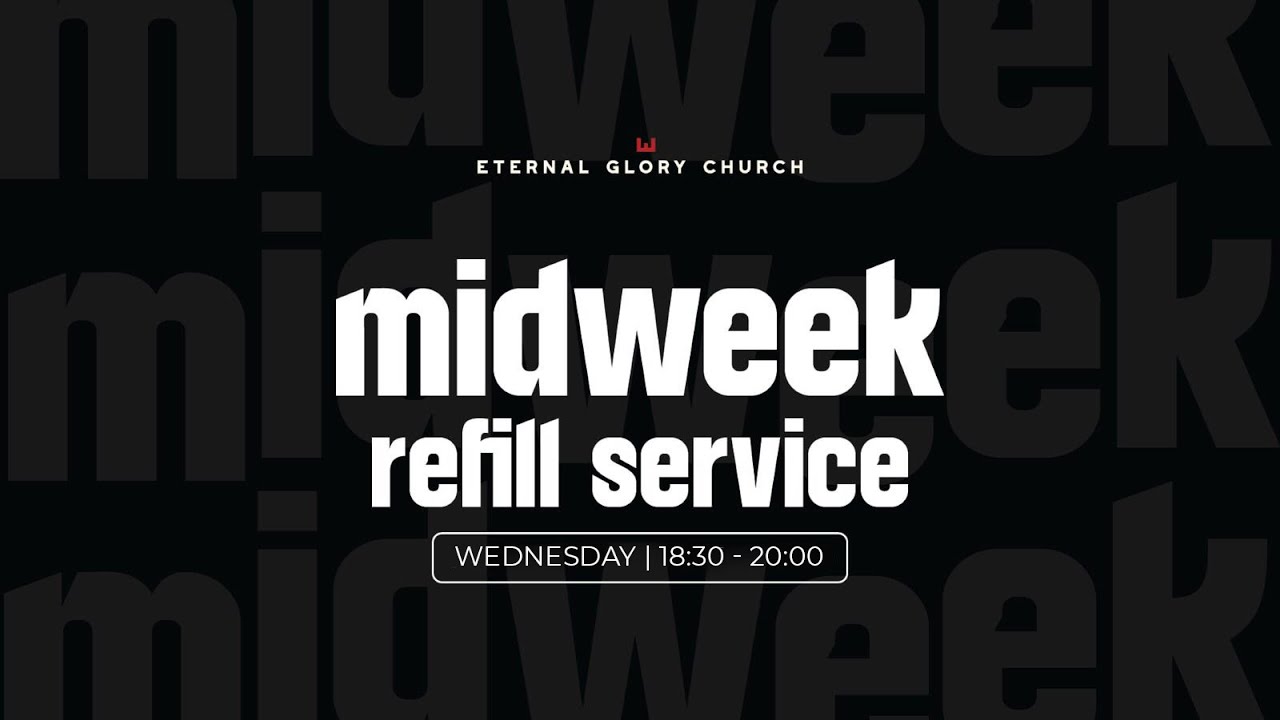 Eternal Glory Church - Midweek Refill Service  04 June 2025