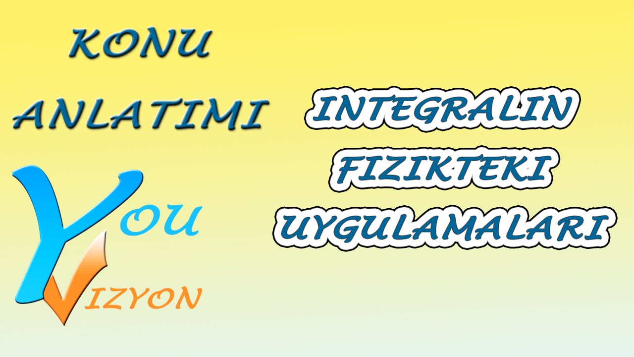İntegralin Fizikteki Uygulamaları (İş, Ağırlık Merkezi, Eylemsizlik Momenti)