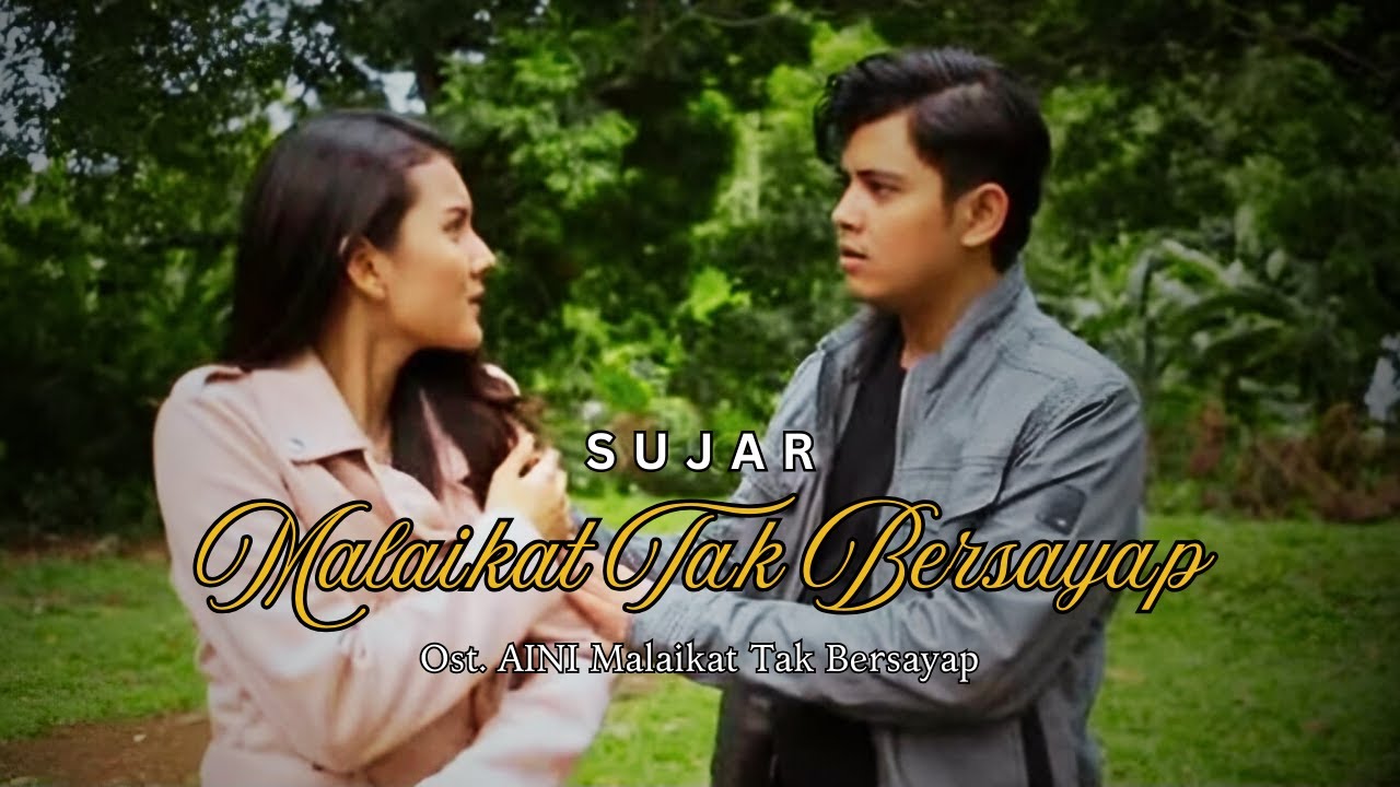 SUJAR – MALAIKAT TAK BERSAYAP (OFFICIAL MUSIC VIDEO) SOUNDTRACK SINETRON AINI MALAIKAT TAK BERSAYAP