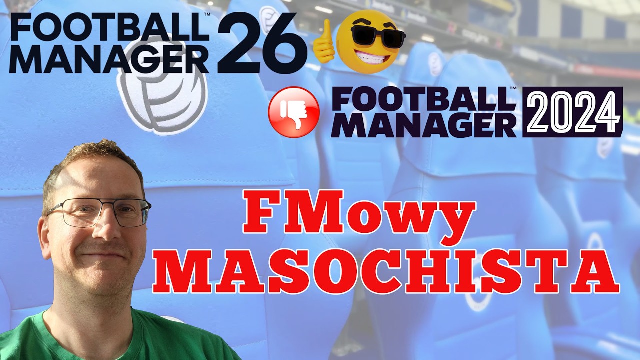 Dlaczego nie wrócę do FM2024 i wolę grać w Football Managera 2026?
