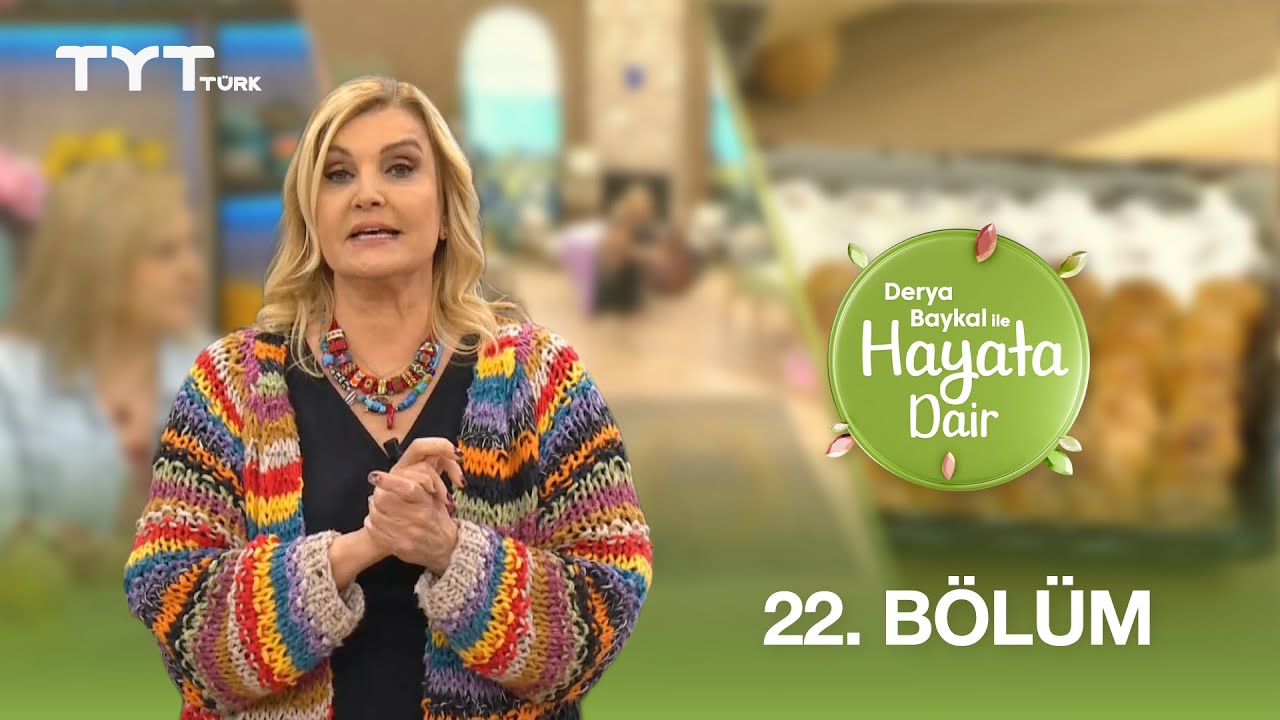 Derya Baykal ile Hayata Dair | 22. Bölüm (10 Nisan 2025)