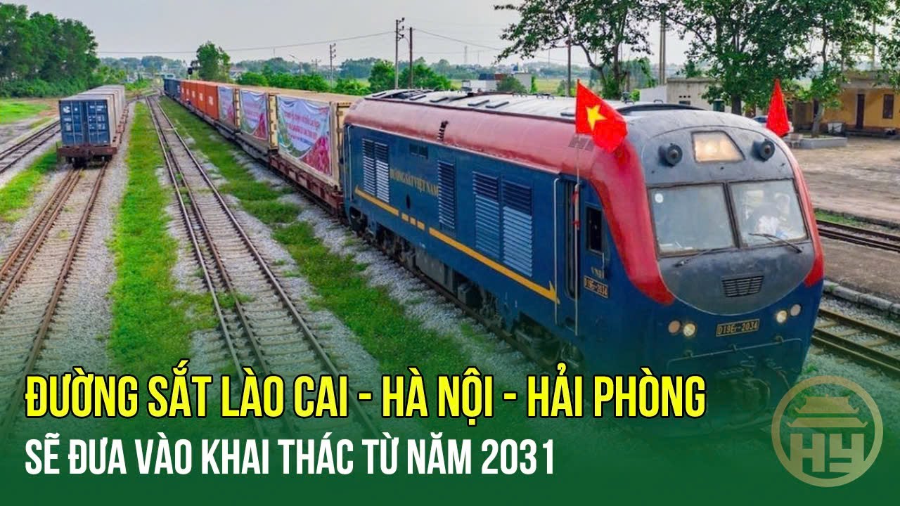 Khai thác đường sắt Lào Cai - Hà Nội - Hải Phòng từ năm 2031