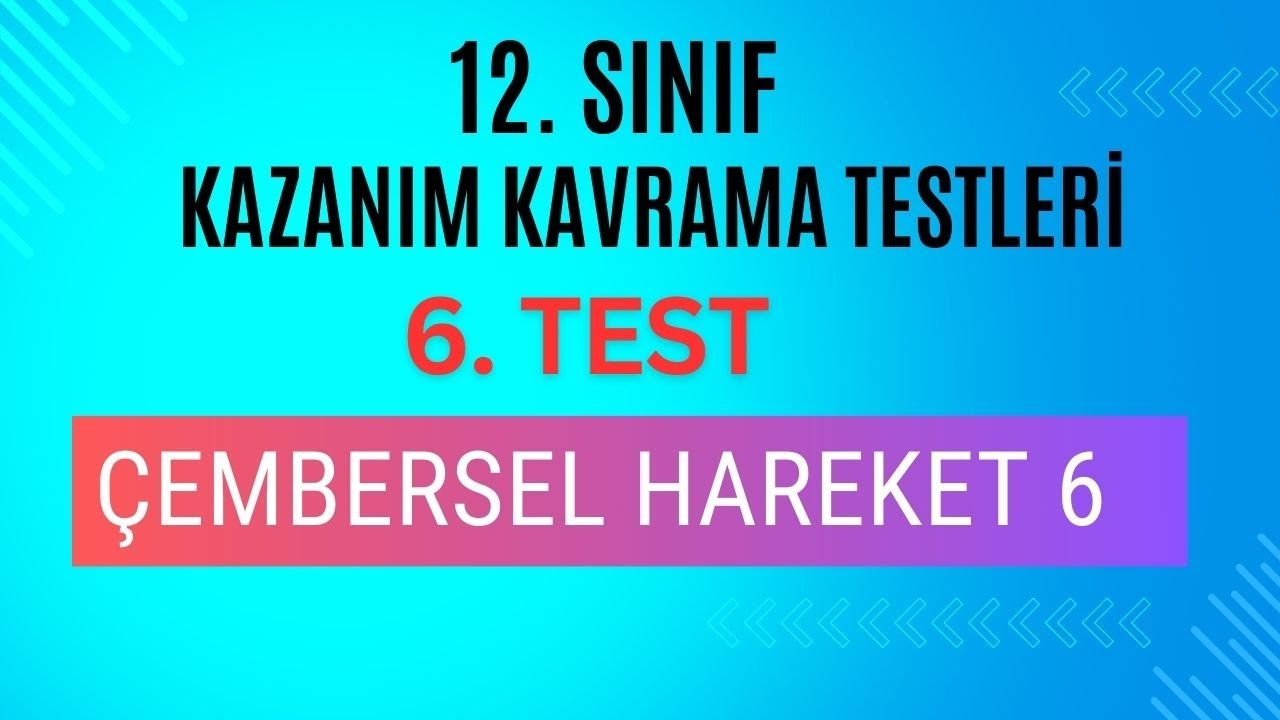 12. Sınıf Fizik | Kazanım Kavrama Testi 6 | Çembersel Hareket 6