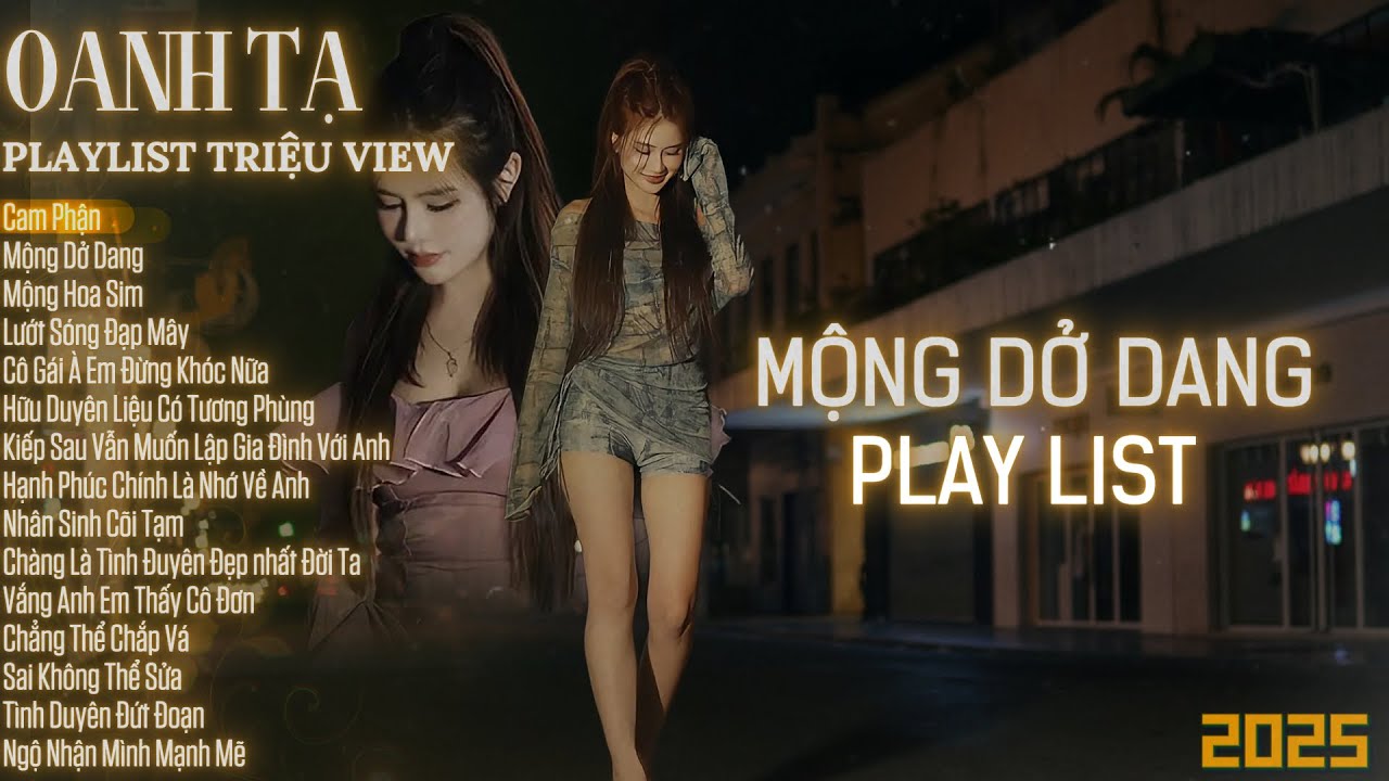 OANH TẠ - TUYỂN TẬP MỘNG DỞ DANG || NHỮNG CA KHÚC TRIỆU VIEW HAY Ý NGHĨA NHẤT 2025