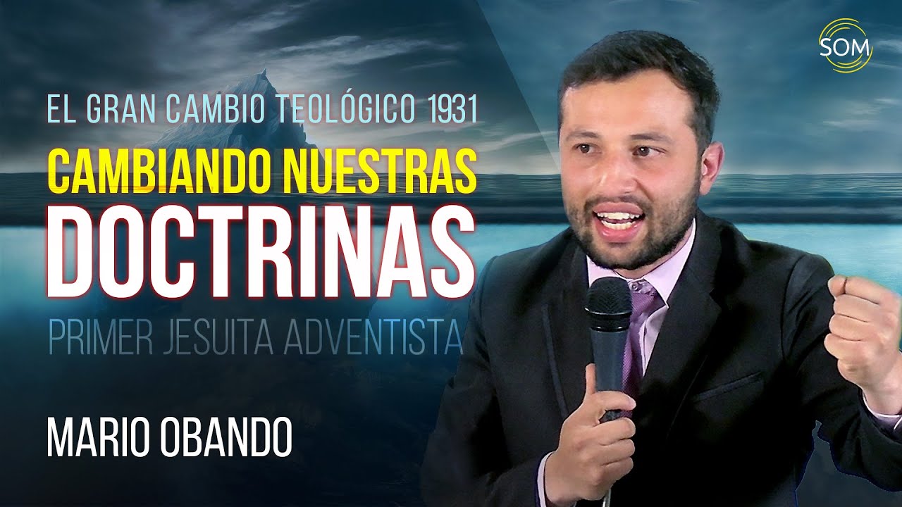 Cambiando Nuestras Doctrinas - Mario Obando - El Gran Cambio Teológico del 1931 - Jesuita Adventista