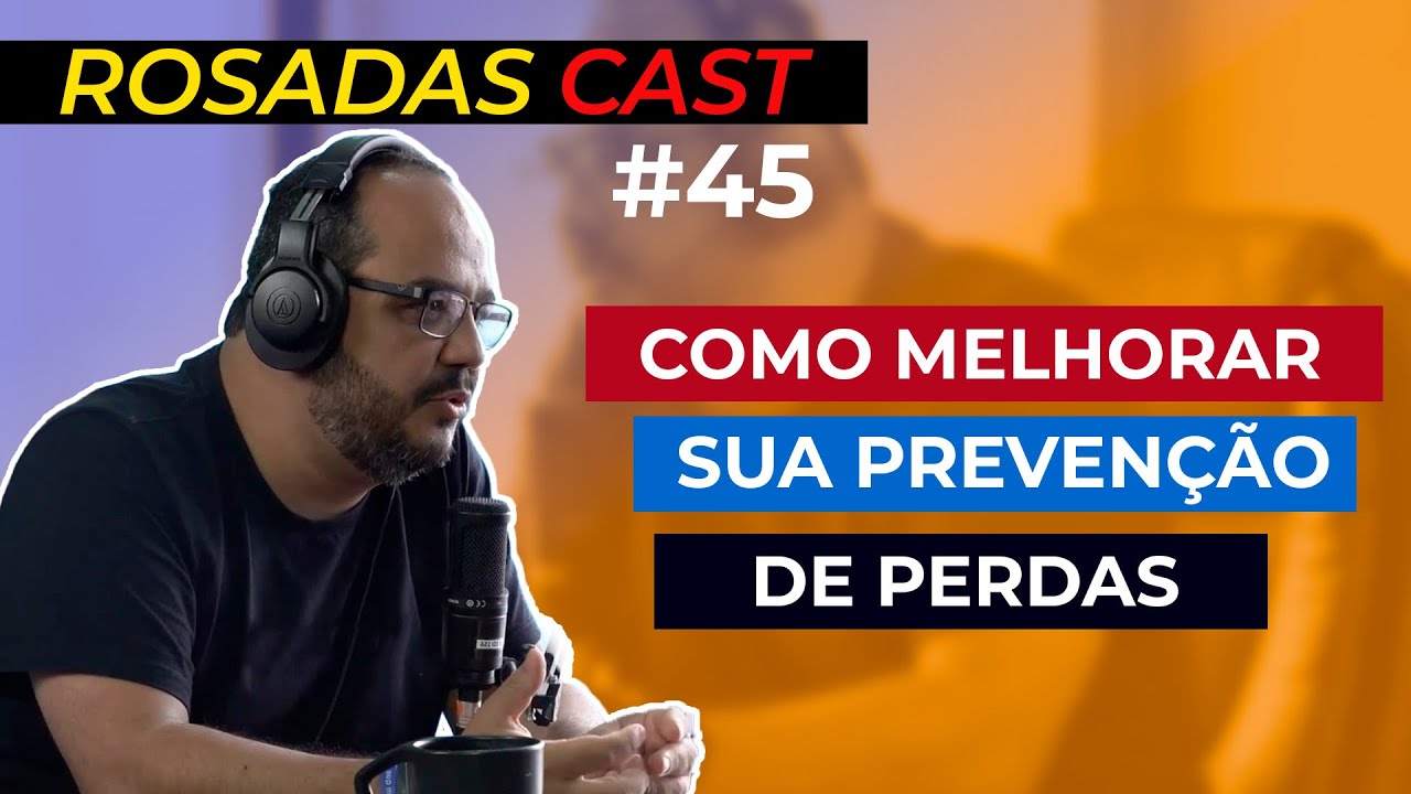 Como melhorar sua preven&ccedil;&atilde;o de perdas - ROSADASCAST #45