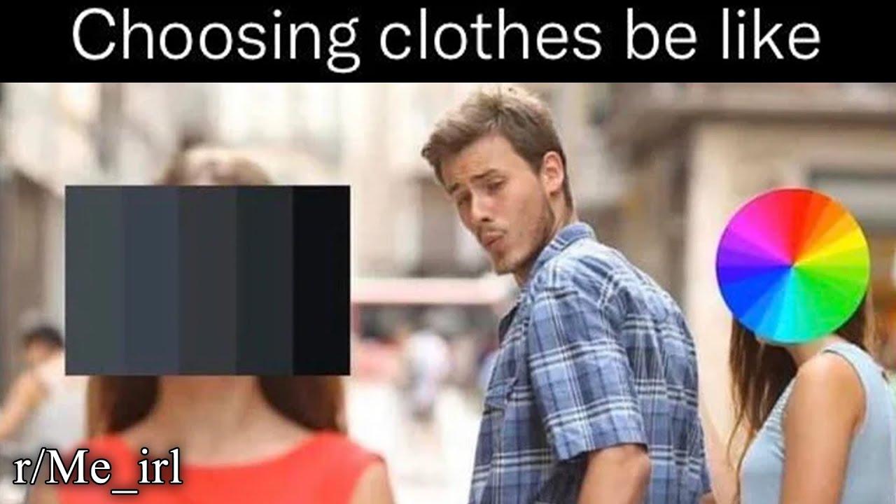 r/Me_irl | Выбор одежды &mdash; это что-то вроде