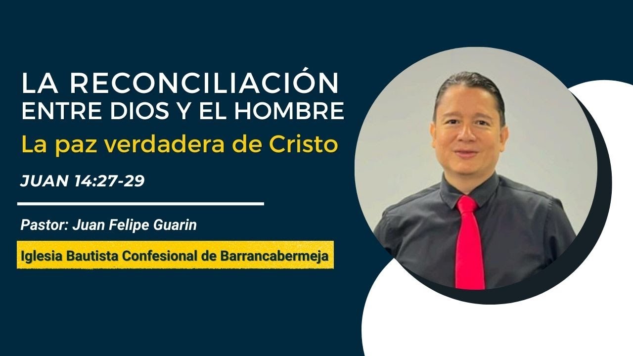 LA RECONCILIACIÓN ENTRE DIOS Y EL HOMBRE-LA PAZ VERDADERA DE CRISTO | JUAN 14:27-29 | IBHV