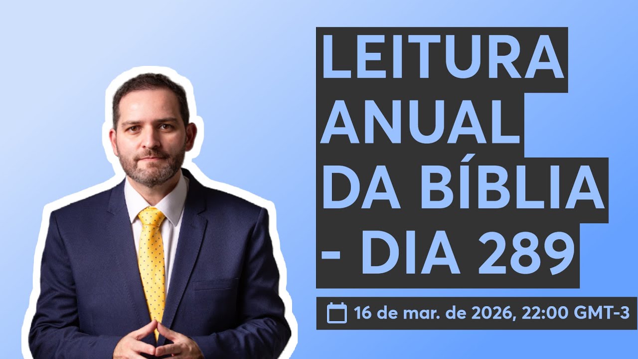 LEITURA ANUAL DA BÍBLIA - DIA 289