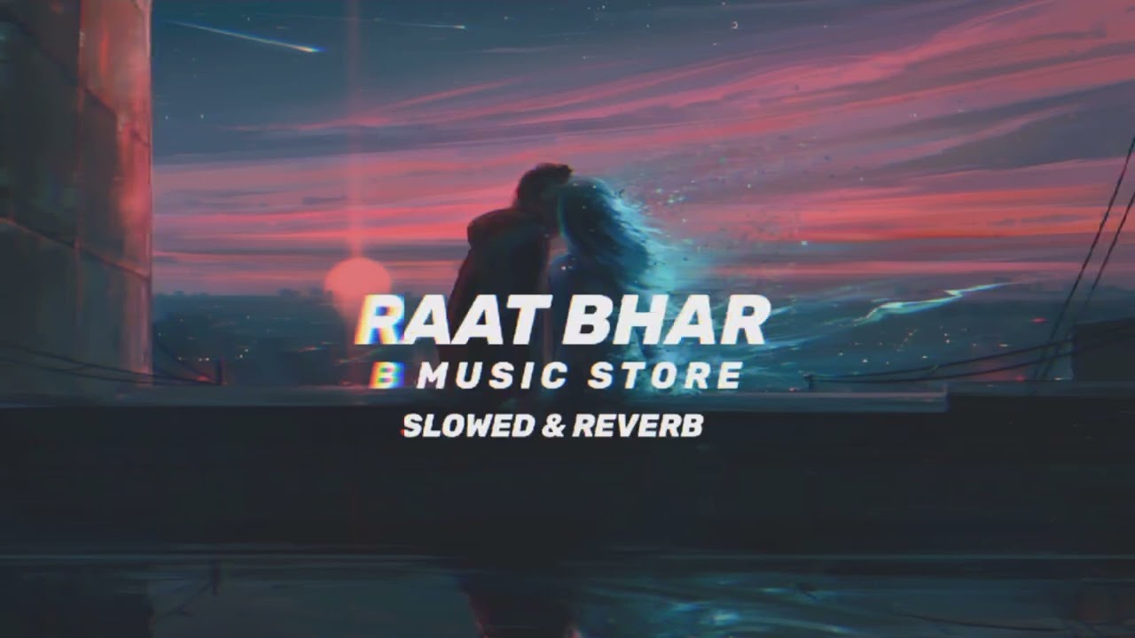 Raat Bhar [Slowed & Reverb] - Arijit Singh, Shreya Ghoshal | B Music Story